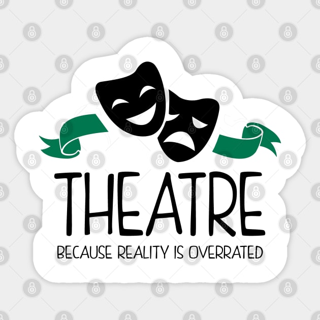 Theatre Because Reality Is Overrated Sticker by KsuAnn